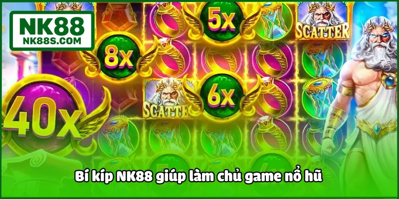 Bí kíp NK88 giúp làm chủ game nổ hũ 
