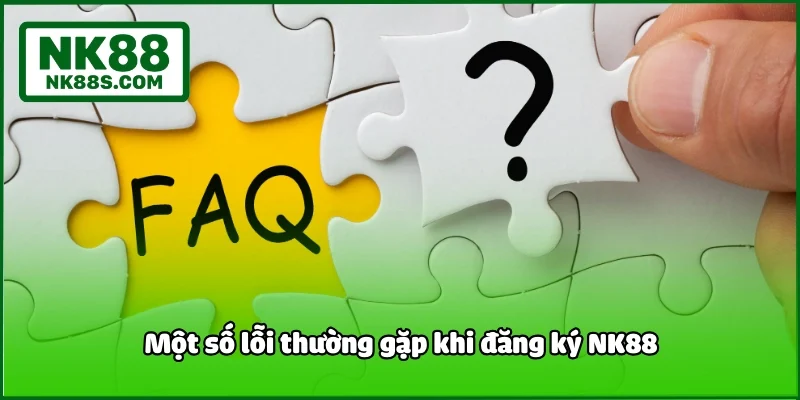 Một số lỗi thường gặp khi đăng ký NK88