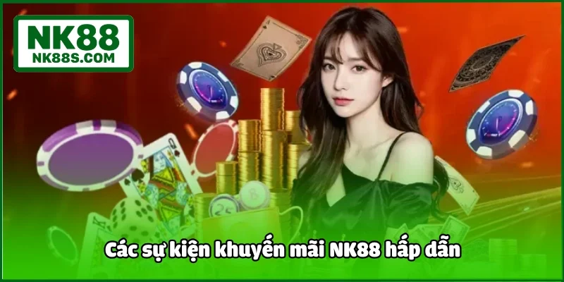 Các sự kiện khuyến mãi NK88 hấp dẫn