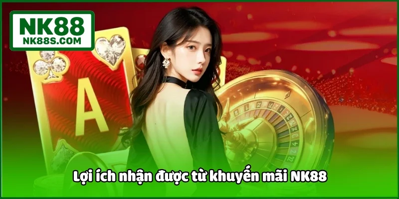 Lợi ích nhận được từ khuyến mãi NK88