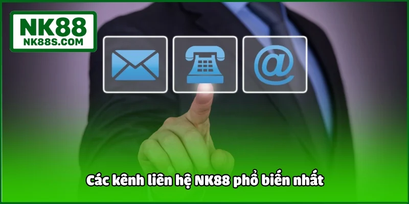 Các kênh liên hệ NK88 phổ biến nhất