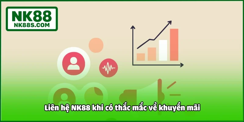 Liên hệ NK88 khi có thắc mắc về khuyến mãi