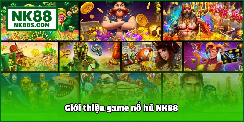 Giới thiệu game nổ hũ NK88