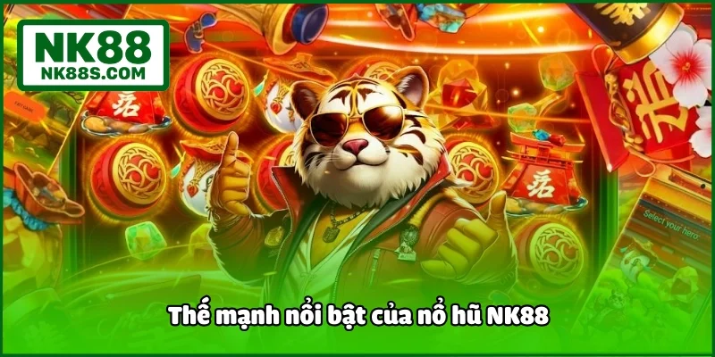 Thế mạnh nổi bật của nổ hũ NK88