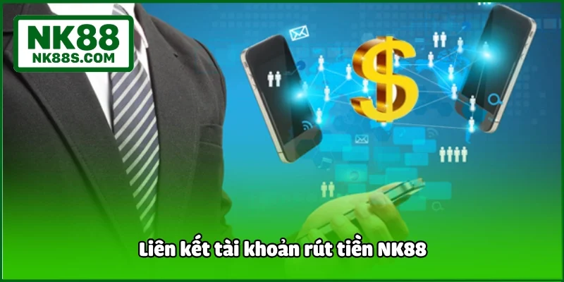 Liên kết tài khoản rút tiền NK88