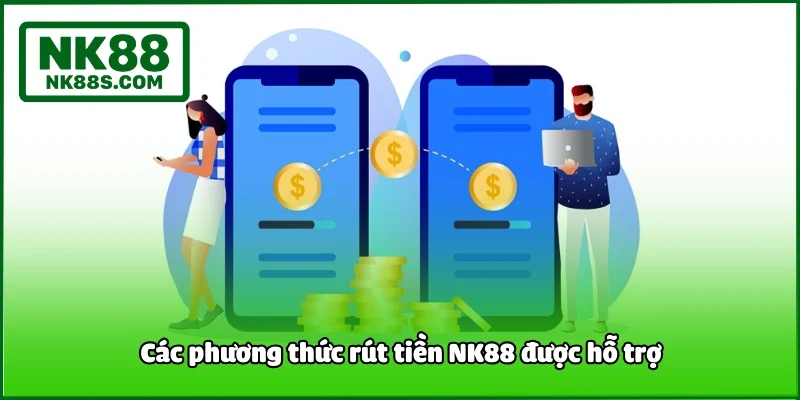 Các phương thức rút tiền NK88 được hỗ trợ