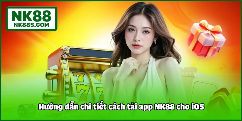 Hướng dẫn chi tiết cách tải app NK88 cho iOS