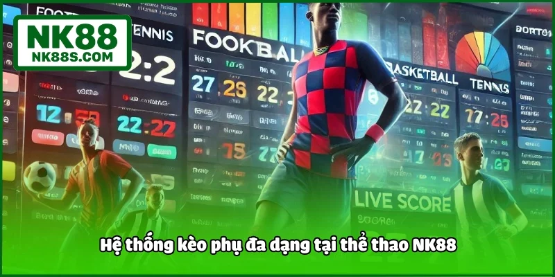 Hệ thống kèo phụ đa dạng tại thể thao NK88