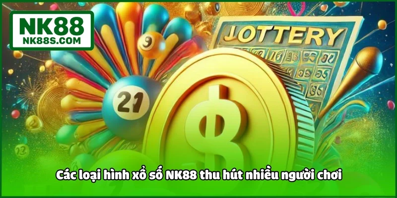 Các loại hình xổ số NK88 thu hút nhiều người chơi
