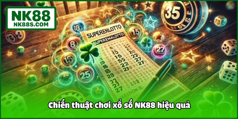 Chiến thuật chơi xổ số NK88 hiệu quả