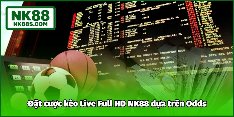 Đặt cược kèo Live Full HD NK88 dựa trên Odds