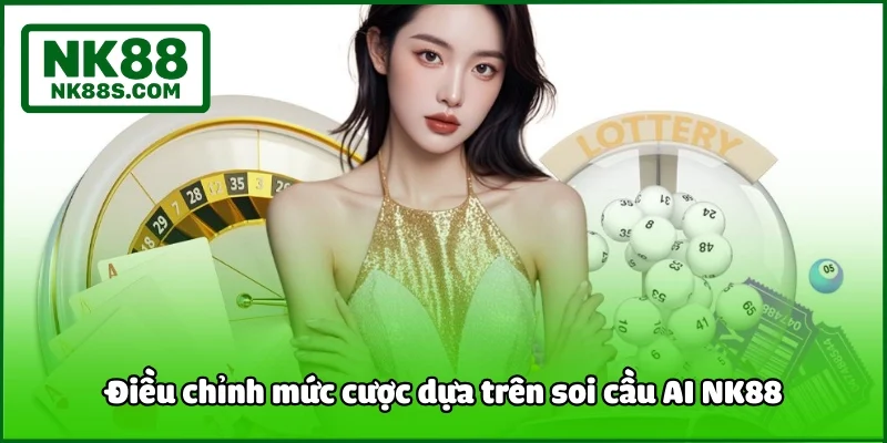 Điều chỉnh mức cược dựa trên soi cầu AI NK88