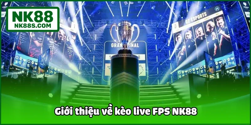Giới thiệu về kèo live FPS NK88