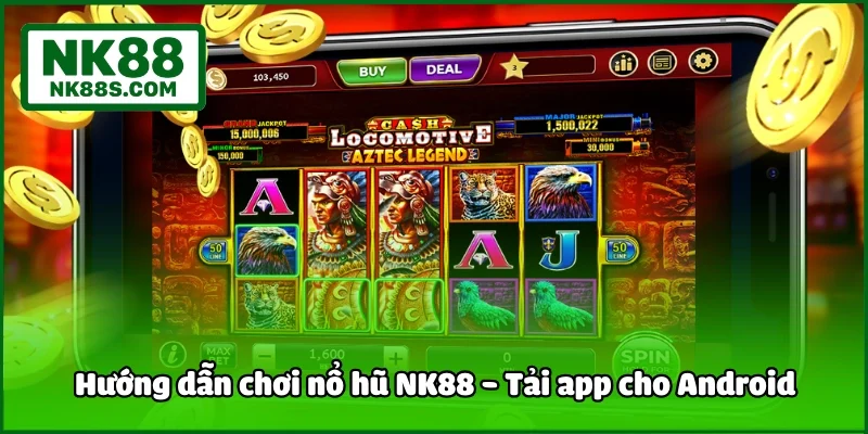 Hướng dẫn chơi nổ hũ NK88 - Tải app cho Android