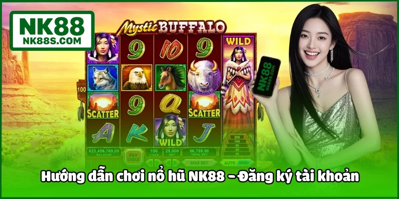 Hướng dẫn chơi nổ hũ NK88 - Đăng ký tài khoản