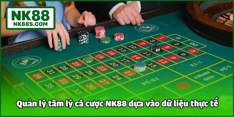 Quản lý tâm lý cá cược NK88 dựa vào dữ liệu thực tế