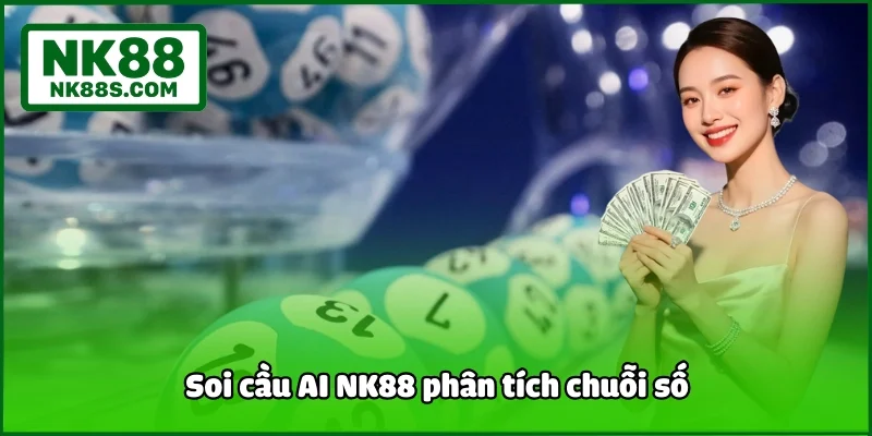 Soi cầu AI NK88 phân tích chuỗi số